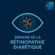 Semaine de la rétinopathie diabétique